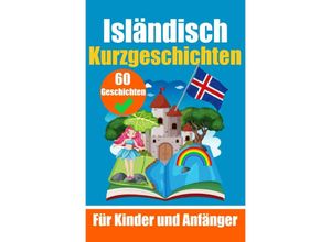 9783758426148 - 60 Kurzgeschichten auf Isländisch Ein zweisprachiges Buch auf Deutsch und Isländisch Ein Buch zum Erlernen der isländischen Sprache für Kinder und Anfänger - Auke de Haan Kartoniert (TB)