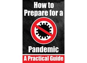 9783758426230 - How to Prepare for a Pandemic Prepare for a Virus Outbreak Stay Safe in a Pandemic What Everyone Needs to Know - Auke de Haan Kartoniert (TB)