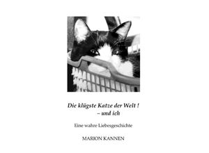 9783758426384 - Die klügste Katze der Welt ! - und ich - Marion Kannen Kartoniert (TB)