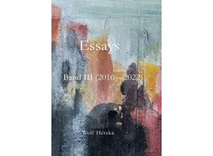 9783758427459 - Essays Band III (2016 - 2022) - Wolf Herzka Kartoniert (TB)