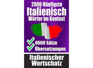 9783758427565 - 2000 Häufigste Italienische Wörter im Kontext 4000 Sätze mit Übersetzung Ihr Leitfaden zu 2000 Wörtern - Auke de Haan Kartoniert (TB)