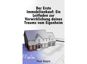 9783758428197 - Der Erste Immobilienkauf - Paul Dupin Kartoniert (TB)