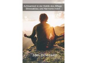 9783758429873 - Achtsamkeit in der Hektik des Alltags Stressabbau und Harmonie - Jan Driessen Kartoniert (TB)