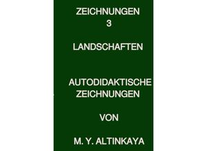 9783758430213 - Zeichnungen 3 LANDSCHAFTEN AUTODIDAKTISCHE ZEICHNUNGEN VON M Y ALTINKAYA - M Y ALTINKAYA Kartoniert (TB)