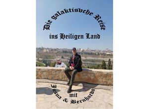 9783758430435 - Die galaktische Reise ins Heiligen Land mit Bernhardo und Jusua - Bernhard JÖRIS Kartoniert (TB)