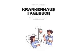 9783758431258 - Liebevolles Tagebuch für den Krankenhaus Alltag Schnelle Heilung weniger Schmerzen - Roman Welzk Kartoniert (TB)