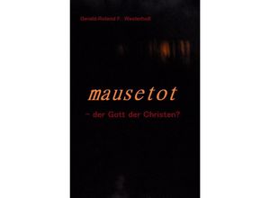 9783758431746 - mausetot - der Gott der Christen? - Gerald-Roland F Westerholt Kartoniert (TB)