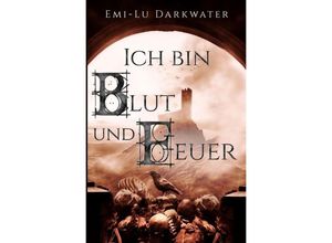 9783758431890 - Ich bin Blut und Feuer - Emi-Lu Darkwater Kartoniert (TB)