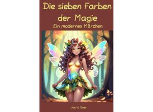 9783758432996 - Die sieben Farben der Magie - Uwe W Bode Kartoniert (TB)