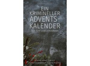 9783758434471 - Ein krimineller Adventskalender - Der tote Lebkuchenmann 24 kurze Krimis zum Fest - Hans-Jürgen Raben Stefan Lochner Rainer Keip Alea Raboi Kerstin Peschel Kartoniert (TB)