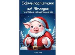 9783758435218 - Schweinachtsmann auf Abwegen - Uwe W Bode Kartoniert (TB)