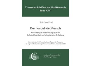 9783758435355 - Der handelnde Mensch Musiktherapie als Erfahrungsraum für Selbstwirksamkeit und schöpferische Entfaltung - Ulrike Haase Kartoniert (TB)