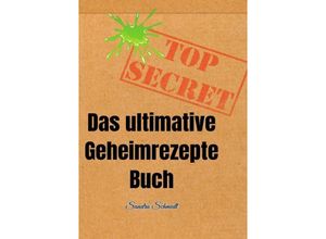 9783758436154 - Das ultimative Geheimrezepte Buch - Serafine Schmidt Kartoniert (TB)