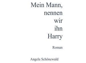 9783758436369 - Mein Mann nennen wir ihn Harry - Angela Schönewald Kartoniert (TB)