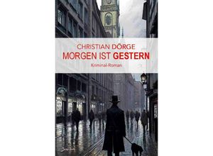 9783758436482 - Morgen ist Gestern - Christian Dörge Kartoniert (TB)