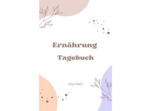 9783758436826 - Tagebuch Ernährung - Easy Diary Kartoniert (TB)