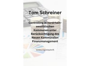 9783758439032 - Controlling in nordrhein-westfälischen Kommunen unter Berücksichtigung des Neuen Kommunalen Finanzmanagements - Tom Schreiner Kartoniert (TB)