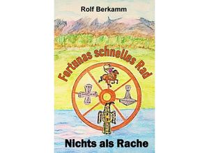 9783758439148 - Fortunas schnelles Rad - Nichts als Rache - Rolf Berkamm Kartoniert (TB)