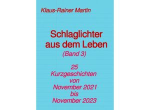 9783758440205 - Schlaglichter aus dem Leben (Band 3) - Klaus-Rainer Martin Kartoniert (TB)