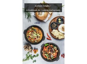 9783758440366 - Airfryer Delights A Cookbook for cooking Enthusiats - Jan Dierssen Kartoniert (TB)