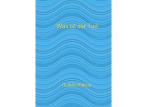 9783758441806 - Was ist der Tod - Rudolfo Kithera Kartoniert (TB)