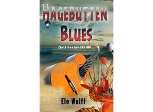 9783758441837 - Hagebutten Blues - Ele Wolff Kartoniert (TB)