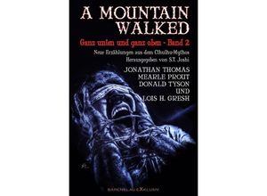 9783758444593 - A MOUNTAIN WALKED - Ganz unten und ganz oben Band 2 Neue Erzählungen aus dem Cthulhu-Mythos - Jonathan Thomas Mearle Prout Lois H Gresh Donald Tyson Kartoniert (TB)