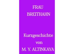 9783758446122 - FRAU BREITHAHN Kurzgeschichte in Großdruck von M Y ALTINKAYA - M Y ALTINKAYA Kartoniert (TB)