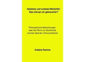 9783758447785 - Nützliche und nutzlose Menschen Wen können wir gebrauchen? - Ariadne Rachne Kartoniert (TB)