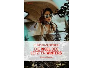 9783758447846 - Die Insel des letzten Winters - Christian Dörge Kartoniert (TB)