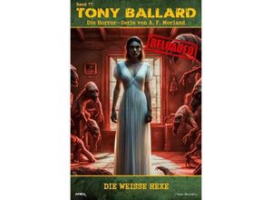 9783758451096 - Tony Ballard - Reloaded Band 77 Die weiße Hexe - A F Morland Kartoniert (TB)