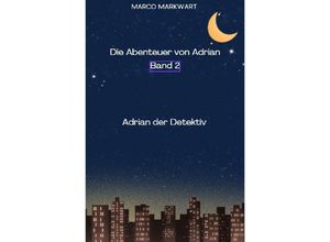 9783758452734 - Die Abenteuer von Adrian Adrian der Detektiv - Marco Markwart Kartoniert (TB)