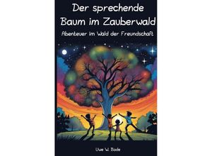 9783758453045 - Der sprechende Baum im Zauberwald - Uwe W Bode Kartoniert (TB)