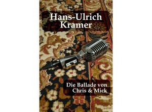 9783758454141 - Die Ballade von Chris & Mick - Hans-Ulrich Kramer Kartoniert (TB)