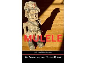 9783758454424 - MULELE - Ein Roman aus dem Herzen Afrikas - Michael Birnbaum Kartoniert (TB)