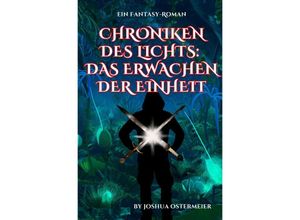 9783758455766 - Chroniken des Lichts Das Erwachen der Einheit - Joshua Ostermeier Kartoniert (TB)