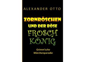 9783758455834 - Zornröschen und der böse Froschkönig - Alexander Otto Kartoniert (TB)