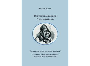 9783758457012 - Deutschland oder Niemandsland - Günter Köchy Kartoniert (TB) 9783758457012 - Deutschland oder Niemandsland - Günter Köchy Kartoniert (TB)