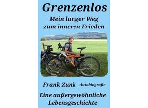 9783758458156 - Grenzenlos Mein langer Weg zum inneren Frieden - Frank Zunk Kartoniert (TB)