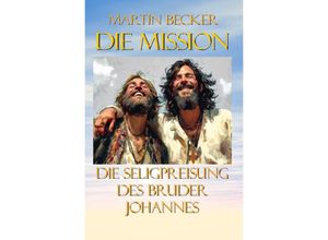 9783758459016 - Die Mission Die Seligpreisung des Bruder Johannes - Martin Becker Kartoniert (TB)