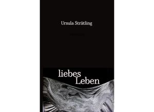 9783758459481 - liebes Leben - Ursula Strätling Kartoniert (TB)