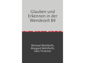 9783758463143 - Glauben und Erkennen in der Wendezeit 89 - Michael Wohlfarth Margard Wohlfarth Sven Thriemer Kartoniert (TB)