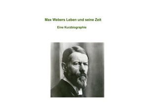 9783758463181 - Max Webers Leben und seine Zeit - Norbert Bertelsbeck Kartoniert (TB)