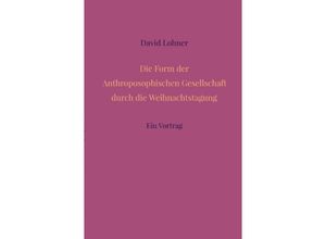 9783758464157 - Die Form der Anthroposophischen Gesellschaft durch die Weihnachtstagung - David Lohner Kartoniert (TB)