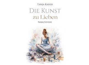 9783758465628 - Die Kunst zu lieben - Tanja Kaiser Kartoniert (TB)