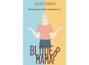 9783758465857 - Blöder Mama! - Valerie Schussel Kartoniert (TB)