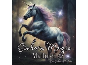 9783758467165 - Einhorn Magie Malbuch Malspaß für Erwachsene Teenager Kinder ab 11 Einhorn-Flüsterer Träumen und Entspannen Fantasie Märchenwelt Fabelwesen Waldmagie - Tarris Kidd Kartoniert (TB)