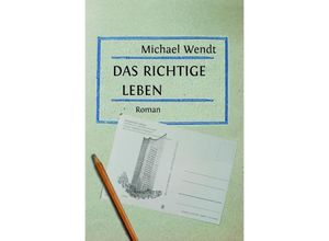 9783758467349 - Das richtige Leben - Michael Wendt Kartoniert (TB)