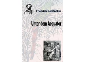 9783758467974 - Unter dem Aequator - Friedrich Gerstäcker Kartoniert (TB)