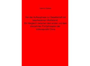 9783758467998 - Von der Aufbauphase zur Gesellschaft mit bescheidenem Wohlstand Ein Vergleich zwischen dem ersten und dem dreizehnten Fünfjahresplan der Volksrepublik China - Ioannis Galeas Kartoniert (TB)